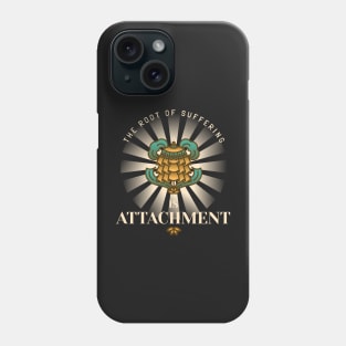 The root of suffering is attachment Phone Case