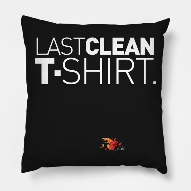 Last Clean T-Shirt! Pillow by AlainTremblay