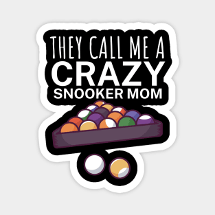 They call me a crazy snooker mom Magnet