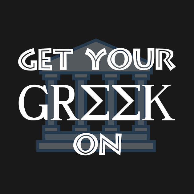 Get Your Greek On by Slap Cat Designs