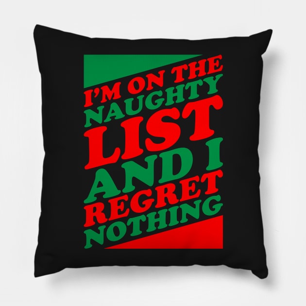 I'm On The Naughty List And I Regret Nothing - Funny Santa Claus Naughty List Christmas Pillow by kdpdesigns