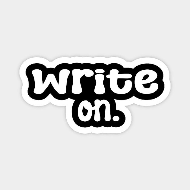 Write on. Funny Writing Gift for Writers Magnet by soukai