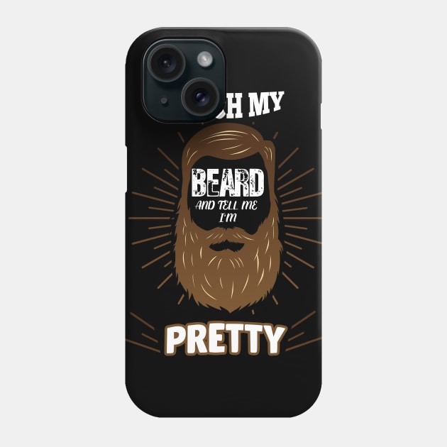 Touch My Beard and Tell Me I'm Pretty Phone Case by Flipodesigner