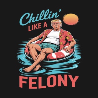 Funny Trump Chilling Like A Felon Summer 2025 T-Shirt
