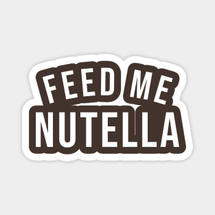 Feed Me Nutella Magnet