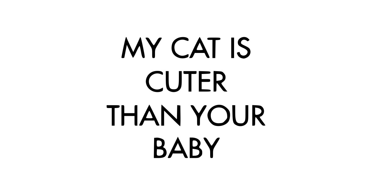 My Cat Is Cuter Than Your Baby Pregnancy Kids T Shirt Teepublic