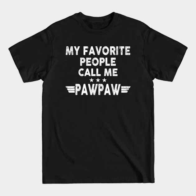 Discover My Favorite People Call Me Pawpaw - Fathers Day - T-Shirt