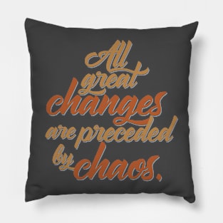 All Great Changes are Preceded by Chaos Pillow