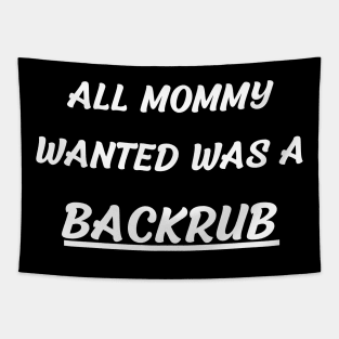 all mommy wanted was a backrub Tapestry