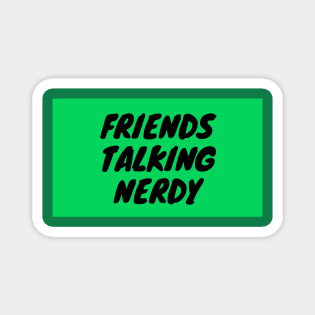 Friends Talking Nerdy Magnet by Friends Talking Nerdy