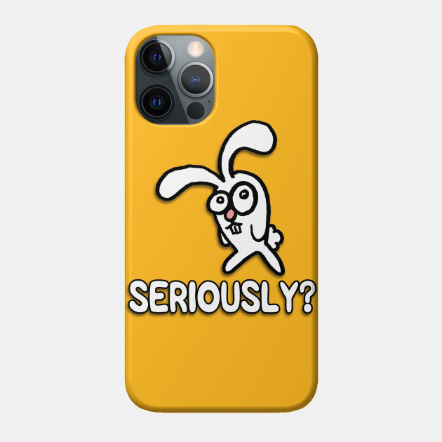 Seriously? - Humor - Phone Case