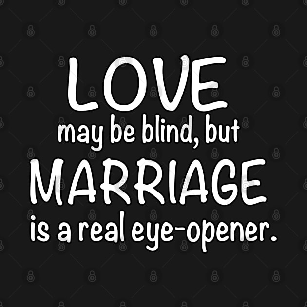 Funny Divorce Humor Shirt For Women, Love May Be Blind, But Marriage Is A Real Eye Opener by Just Another Shirt