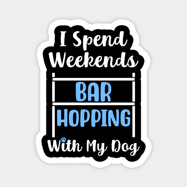 I Spend Weekends Bar Hopping With My Dog Magnet by maxcode