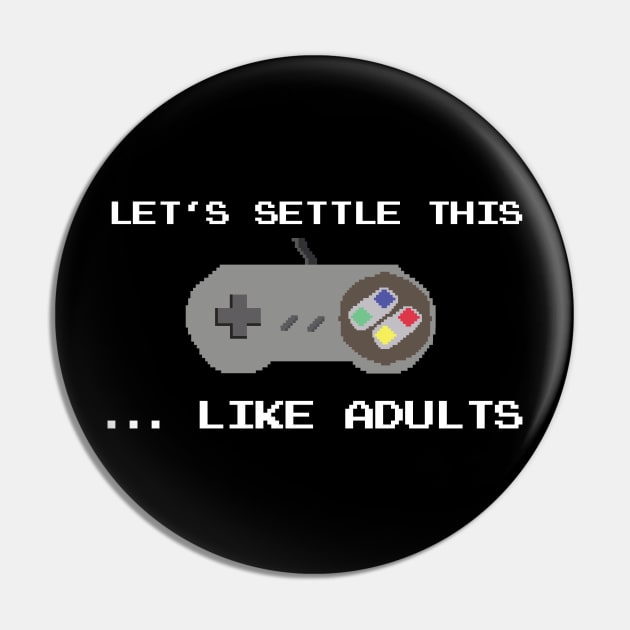 Let's Settle This Like Adults Video Gamer Pin by NerdShizzle