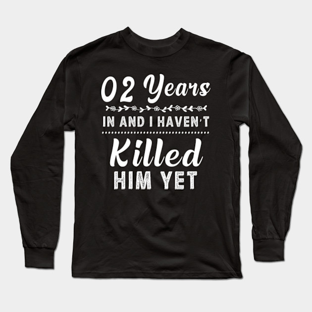 2 Years In Shirt 2nd Year Wedding Anniversary Gift Idea Wedding Anniversary Gifts By Year Long Sleeve T Shirt Teepublic Au