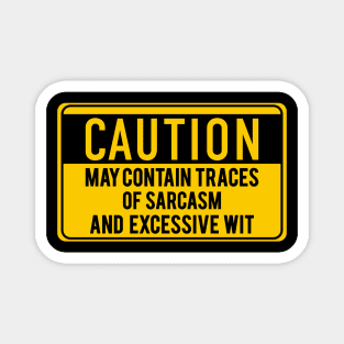 Caution - May contain traces of sarcasm Magnet