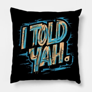 I told yah Pillow