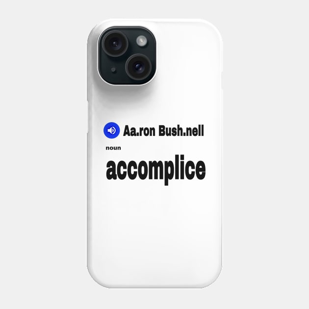 Aa.ron Bush.nell  - Noun - Accomplice - Front Phone Case by SubversiveWare