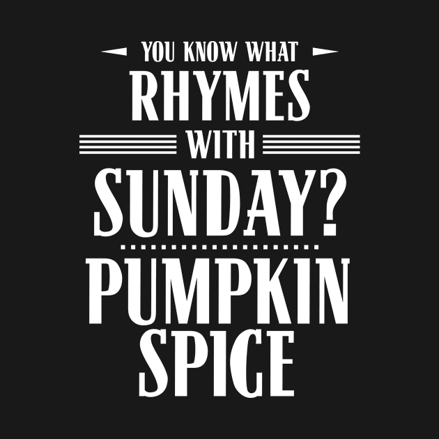 You Know What Rhymes with Sunday? Pumpkin Spice by wheedesign