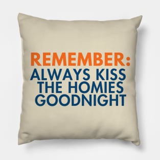 Remember: Always Kiss The Homies Goodnight. Funny PSA Style Quote Text Art Pillow