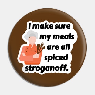 I Make Sure My Meals Are All Spiced Stroganoff Funny Pun / Dad Joke (MD23Frd024) Pin