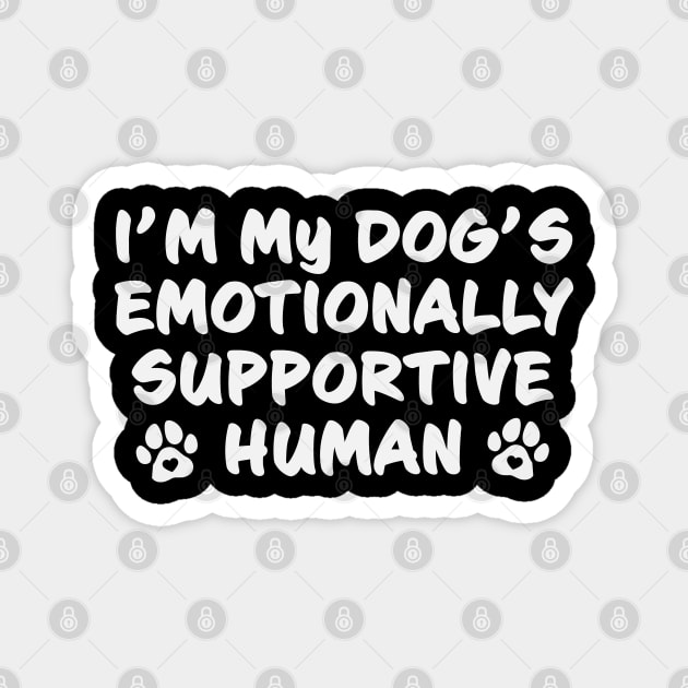 I'm My Dog's Emotionally Supportive Human Funny But True Magnet by Rosemarie Guieb Designs