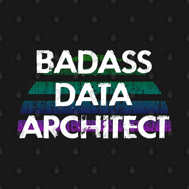 Best badass sassy data architect. Funny quote. Coolest awesome most amazing data scientist ever. Data architecture. Distressed retro grunge design. I love big data by IvyArtistic