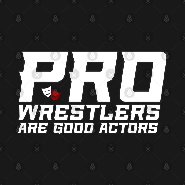 Pro Wrestlers Are Good Actors by JPNDEMON