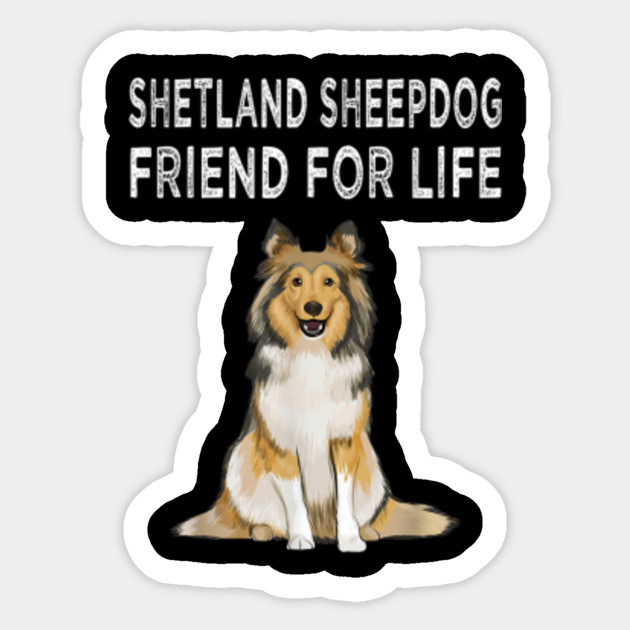 Shetland Sheepdog Friend For Life Best Gift For Dog Lover Friend