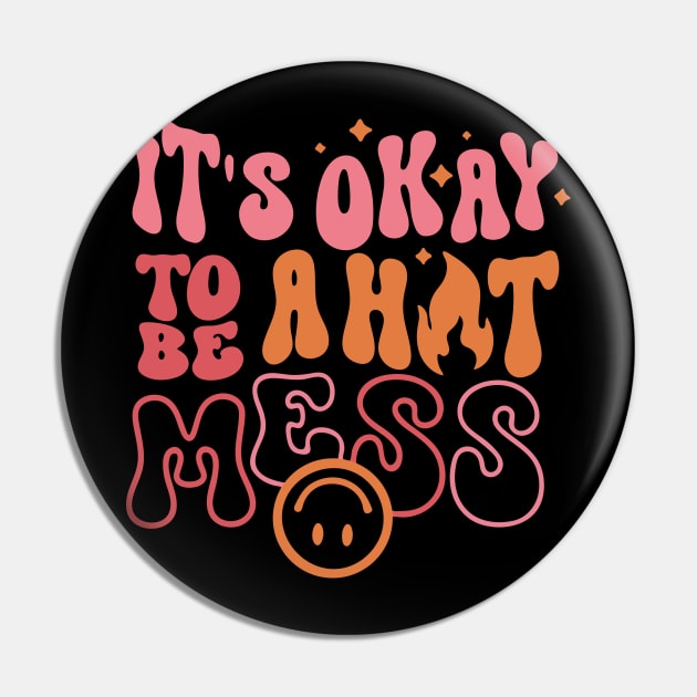 It's Okay to Be a Hot Mess Pin by Sebastian_Shop