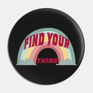 Find Your Thing Rainbow Pin