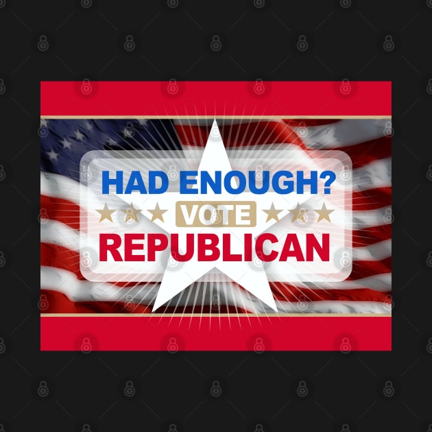 Had Enough Vote Republican by Dale Preston Design