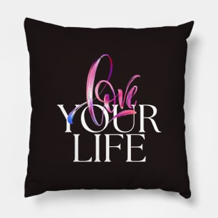 Love your life Pillow