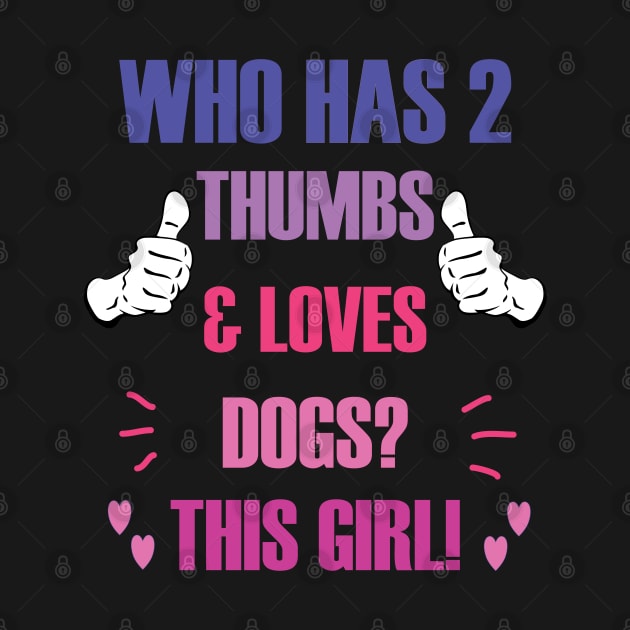 Who Has 2 Thumbs & Loves Dogs? This Girl! by A T Design