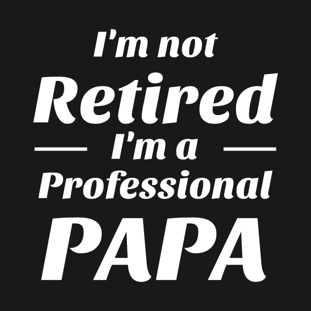 I’m not retired i’m a professional papa Shirt by BG.basic