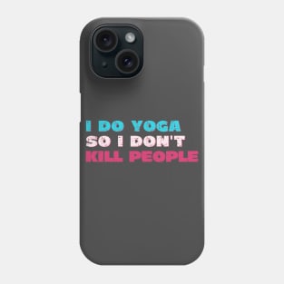 I do yoga so I don't kill people Phone Case