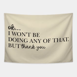 Ok I Won't Be Doing Any Of That But Thank You Sweatshirt, Unisex Tapestry