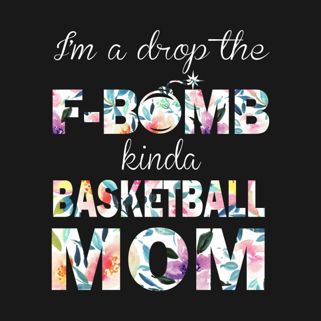 I'm A Drop The F-Bomb Kinda Basketball Mom by Guide