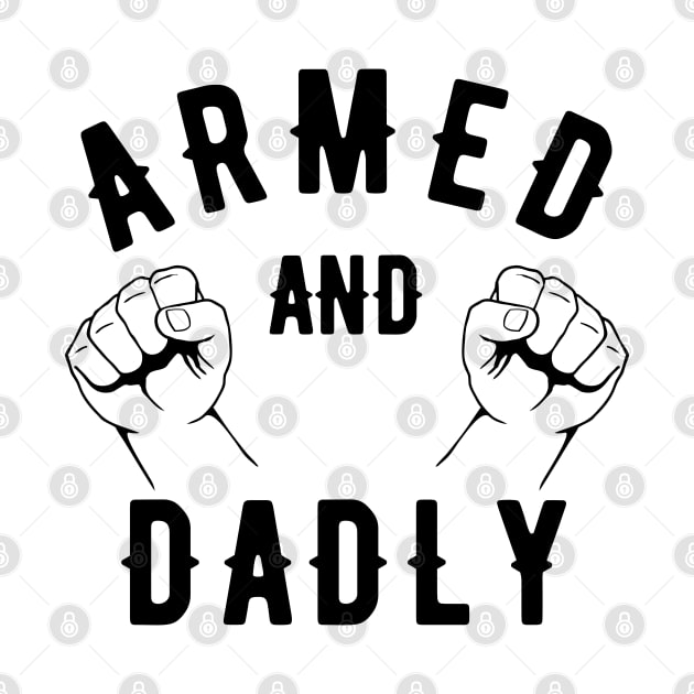 ARMED AND DADLY FUNNY FATHER MMA BOXING DAD FAST KO PUNCHING by CoolFactorMerch