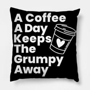 A Coffee A Day Keeps The Grumpy Away. Funny Coffee Lover Gift Pillow