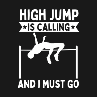 High Jump Is Calling And I Must Go T-Shirt