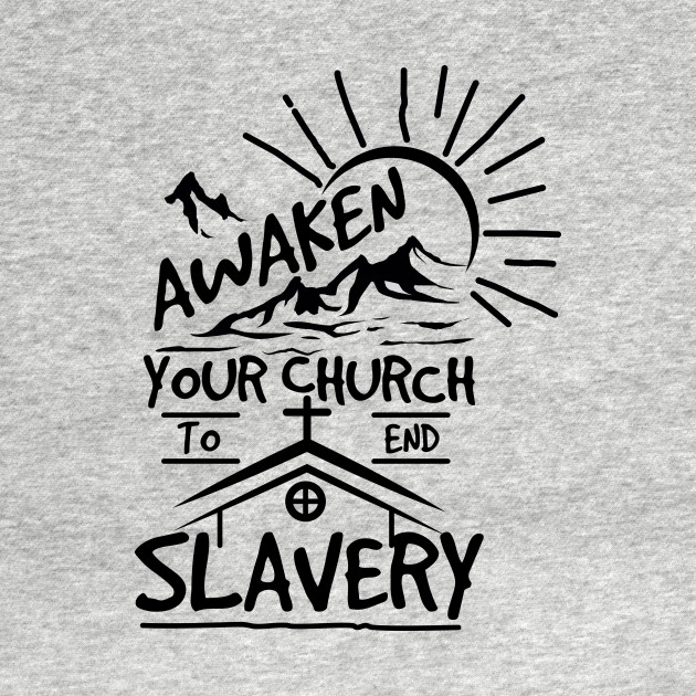 Disover 'Awaken Your Church To End Slavery' Human Trafficking Shirt - Slavery - T-Shirt