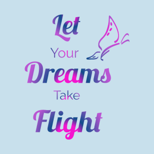 Let your dreams take flight T-Shirt