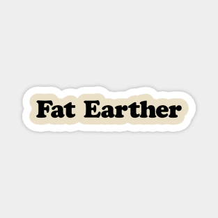 Fat Earther Magnet