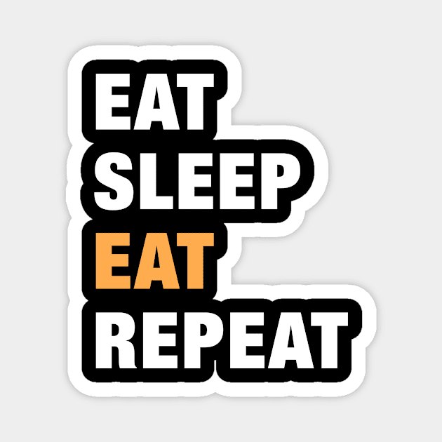 Eat, Sleep, Eat, Repeat Funny Cute Gift Magnet by koalastudio