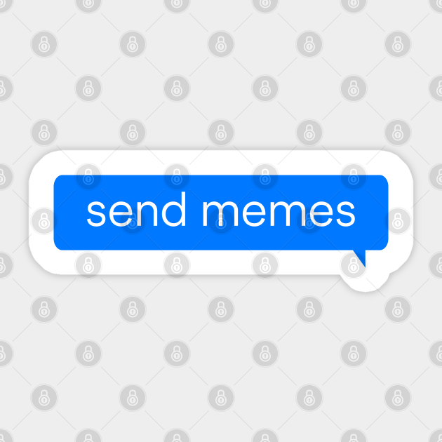 Send Memes Meme Sticker Teepublic Uk