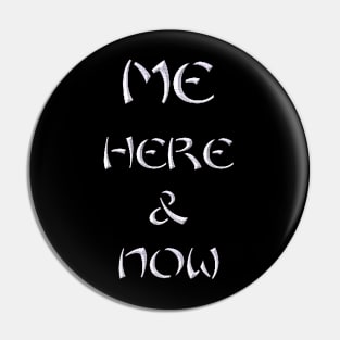 Me Here and Now Pin