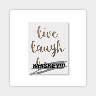 LIVE!! LAUGH!! WHISKEY!!!! Magnet