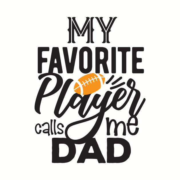My favorite player calls me Dad Football Dad Quotes Baseball T