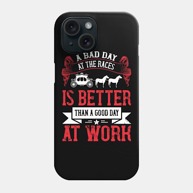 A Bad Day At The Races Is Better Than A Good Day At Work Phone Case by HelloShirt Design